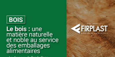 Le bois : une matière naturelle et noble au service des emballages alimentaires