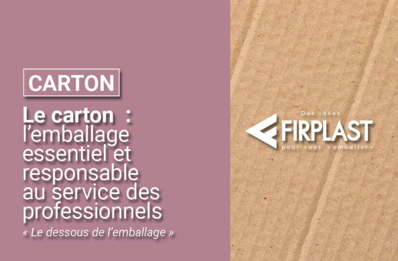 Le carton : l'emballage essentiel et responsable au service des professionnels